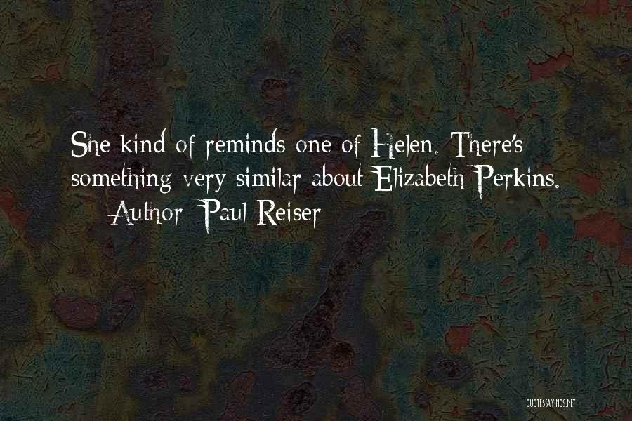 Paul Reiser Quotes: She Kind Of Reminds One Of Helen. There's Something Very Similar About Elizabeth Perkins.