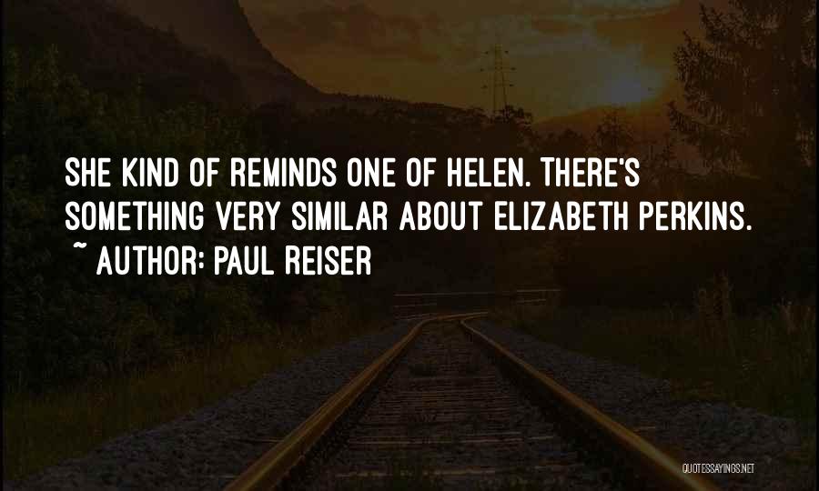 Paul Reiser Quotes: She Kind Of Reminds One Of Helen. There's Something Very Similar About Elizabeth Perkins.