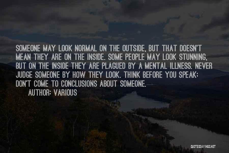 Various Quotes: Someone May Look Normal On The Outside, But That Doesn't Mean They Are On The Inside. Some People May Look