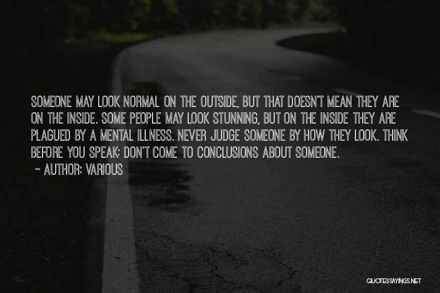 Various Quotes: Someone May Look Normal On The Outside, But That Doesn't Mean They Are On The Inside. Some People May Look