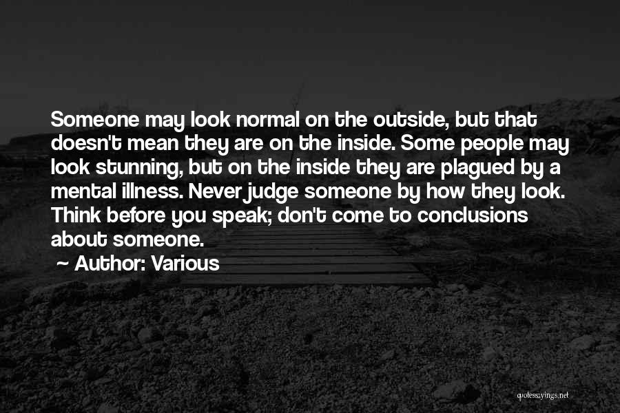 Various Quotes: Someone May Look Normal On The Outside, But That Doesn't Mean They Are On The Inside. Some People May Look