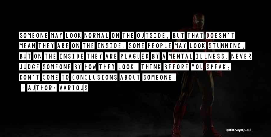 Various Quotes: Someone May Look Normal On The Outside, But That Doesn't Mean They Are On The Inside. Some People May Look