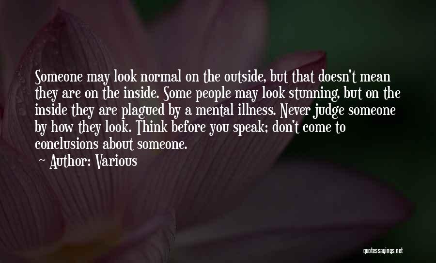 Various Quotes: Someone May Look Normal On The Outside, But That Doesn't Mean They Are On The Inside. Some People May Look