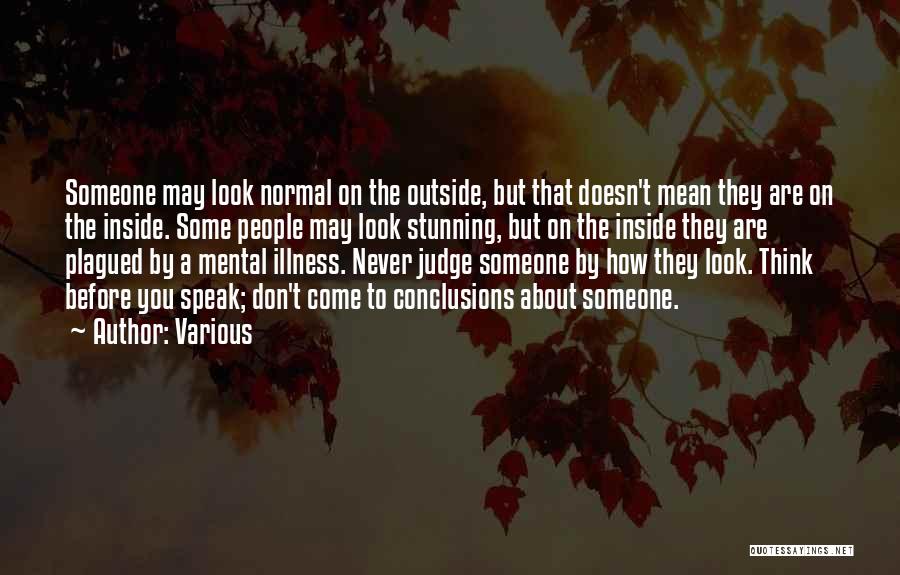 Various Quotes: Someone May Look Normal On The Outside, But That Doesn't Mean They Are On The Inside. Some People May Look