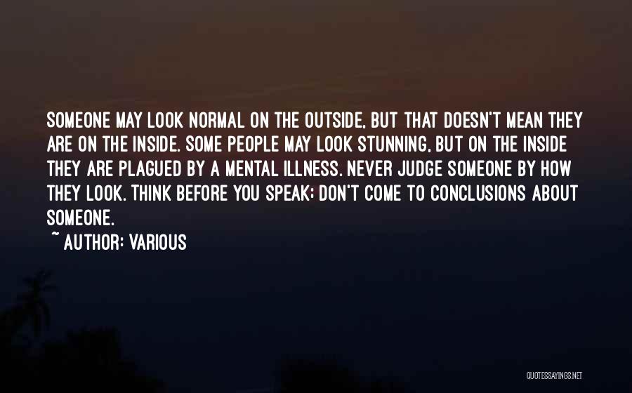 Various Quotes: Someone May Look Normal On The Outside, But That Doesn't Mean They Are On The Inside. Some People May Look