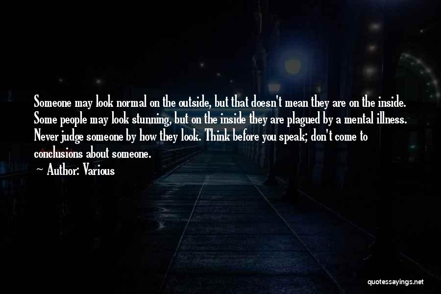 Various Quotes: Someone May Look Normal On The Outside, But That Doesn't Mean They Are On The Inside. Some People May Look