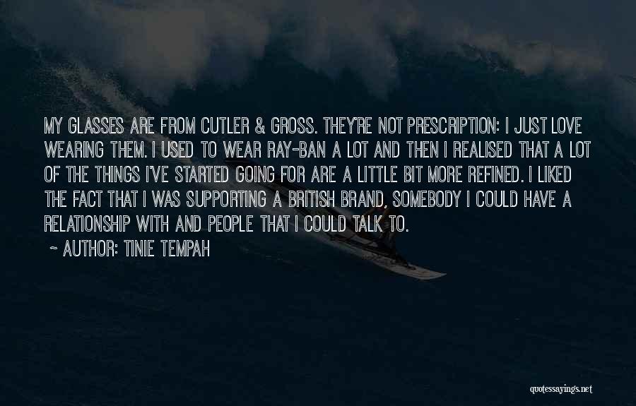 Tinie Tempah Quotes: My Glasses Are From Cutler & Gross. They're Not Prescription: I Just Love Wearing Them. I Used To Wear Ray-ban