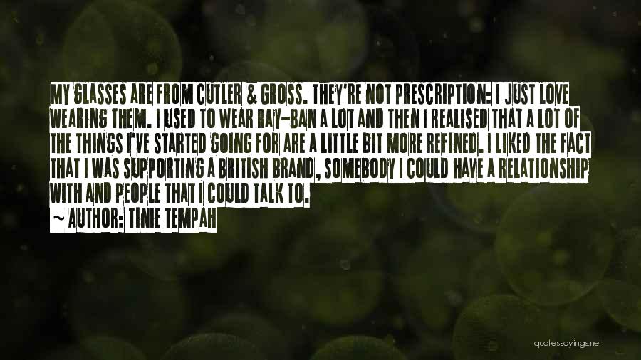 Tinie Tempah Quotes: My Glasses Are From Cutler & Gross. They're Not Prescription: I Just Love Wearing Them. I Used To Wear Ray-ban