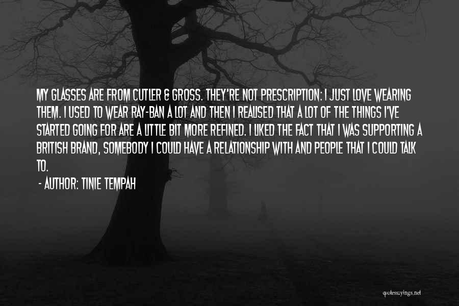Tinie Tempah Quotes: My Glasses Are From Cutler & Gross. They're Not Prescription: I Just Love Wearing Them. I Used To Wear Ray-ban