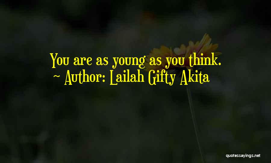 Lailah Gifty Akita Quotes: You Are As Young As You Think.