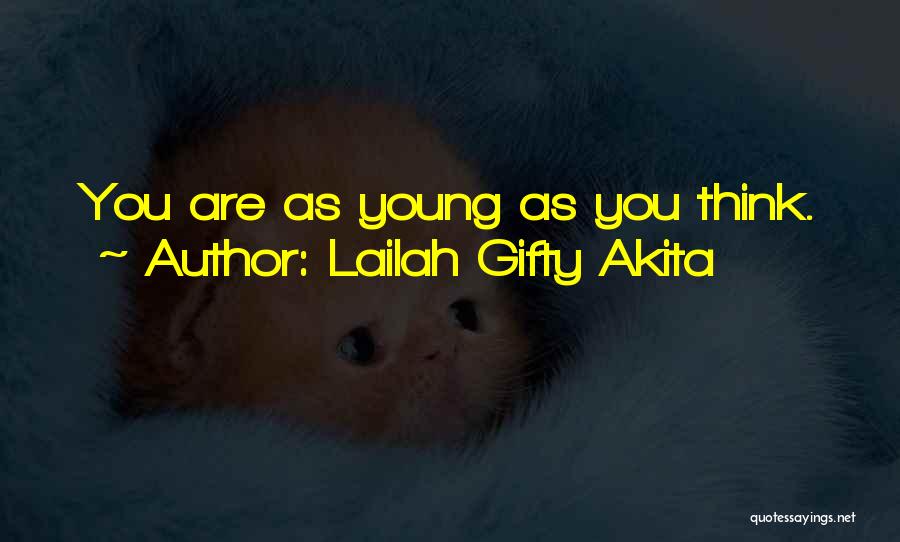 Lailah Gifty Akita Quotes: You Are As Young As You Think.