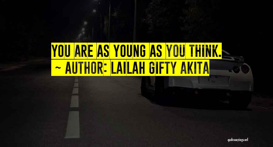 Lailah Gifty Akita Quotes: You Are As Young As You Think.