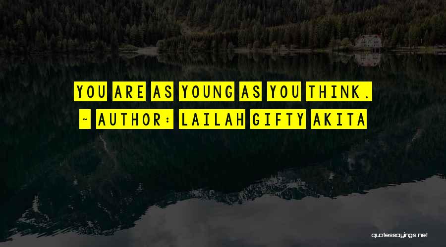 Lailah Gifty Akita Quotes: You Are As Young As You Think.