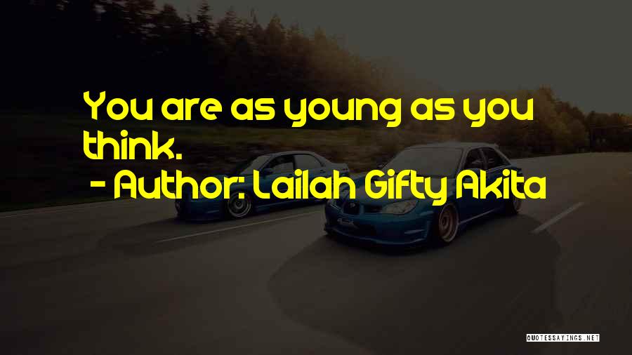 Lailah Gifty Akita Quotes: You Are As Young As You Think.