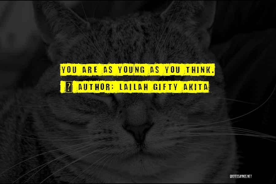 Lailah Gifty Akita Quotes: You Are As Young As You Think.