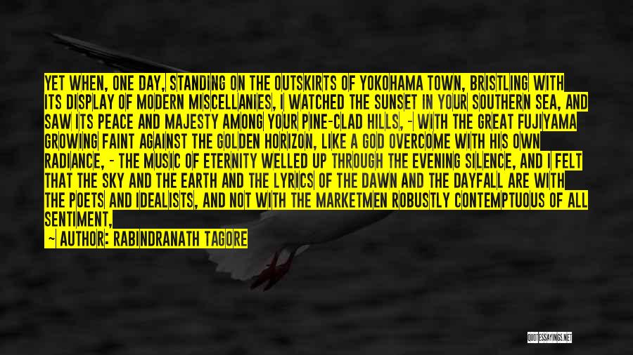 Rabindranath Tagore Quotes: Yet When, One Day, Standing On The Outskirts Of Yokohama Town, Bristling With Its Display Of Modern Miscellanies, I Watched