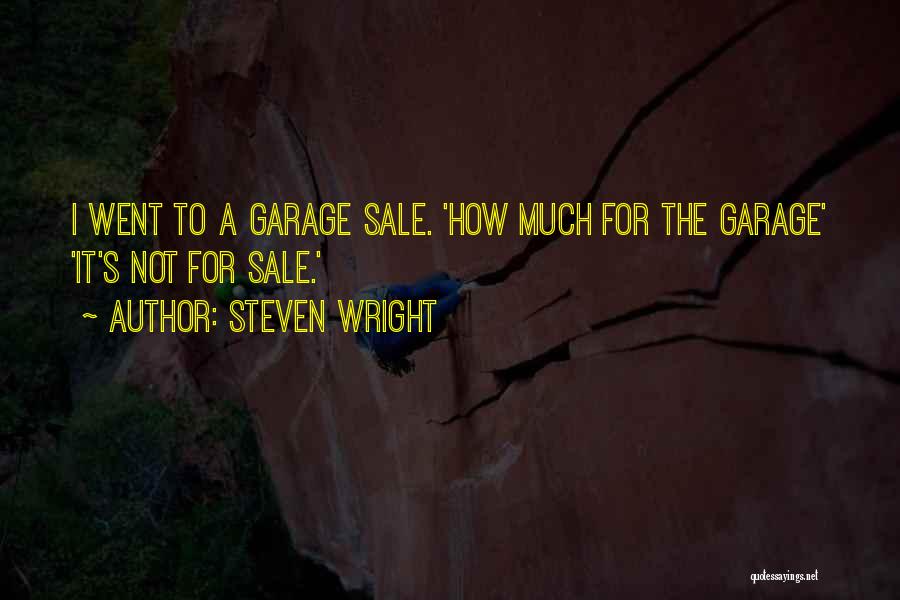 Steven Wright Quotes: I Went To A Garage Sale. 'how Much For The Garage' 'it's Not For Sale.'