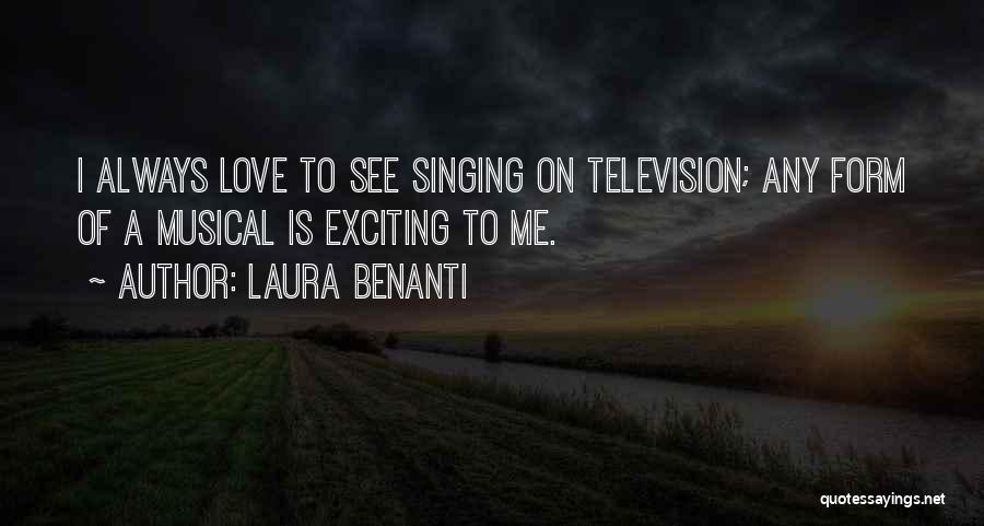 Laura Benanti Quotes: I Always Love To See Singing On Television; Any Form Of A Musical Is Exciting To Me.