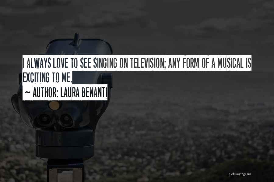 Laura Benanti Quotes: I Always Love To See Singing On Television; Any Form Of A Musical Is Exciting To Me.