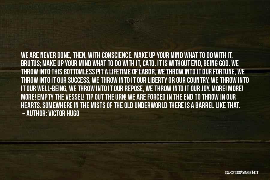 Victor Hugo Quotes: We Are Never Done, Then, With Conscience. Make Up Your Mind What To Do With It, Brutus; Make Up Your