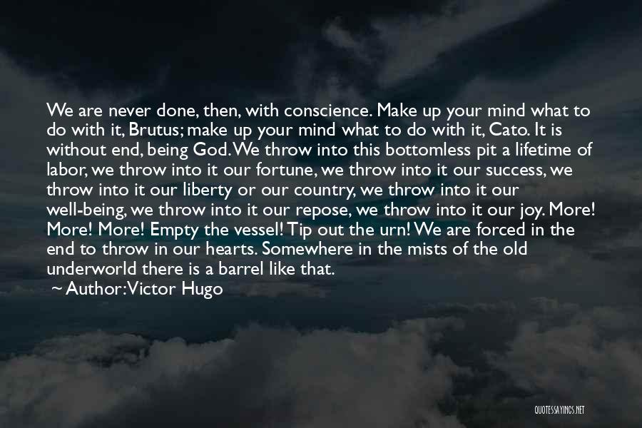 Victor Hugo Quotes: We Are Never Done, Then, With Conscience. Make Up Your Mind What To Do With It, Brutus; Make Up Your