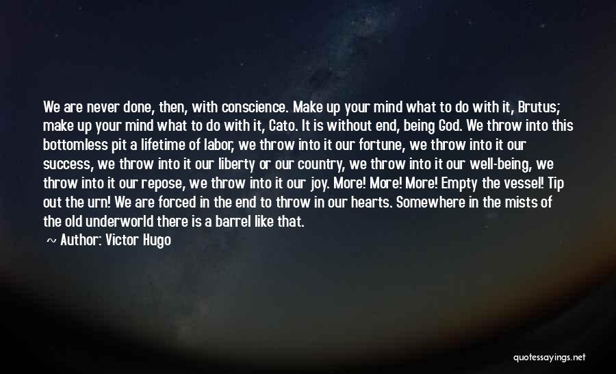 Victor Hugo Quotes: We Are Never Done, Then, With Conscience. Make Up Your Mind What To Do With It, Brutus; Make Up Your