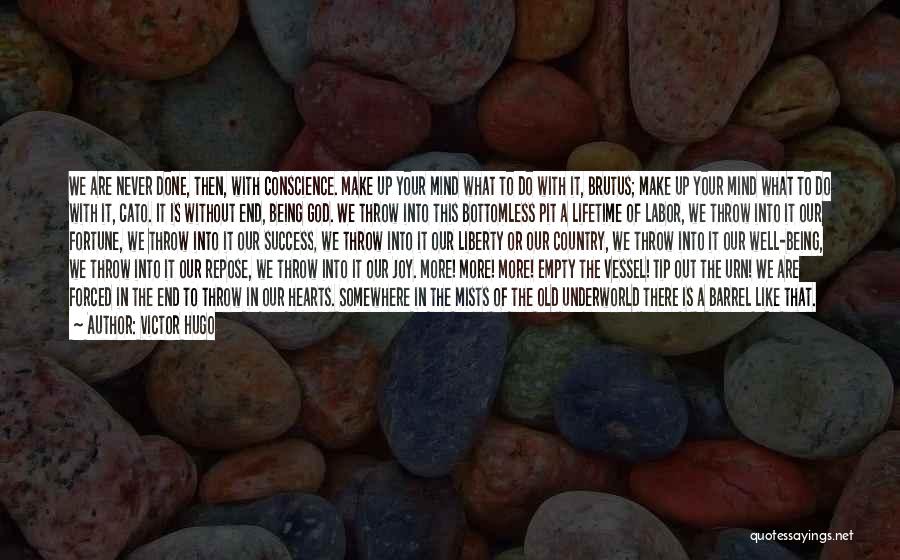 Victor Hugo Quotes: We Are Never Done, Then, With Conscience. Make Up Your Mind What To Do With It, Brutus; Make Up Your