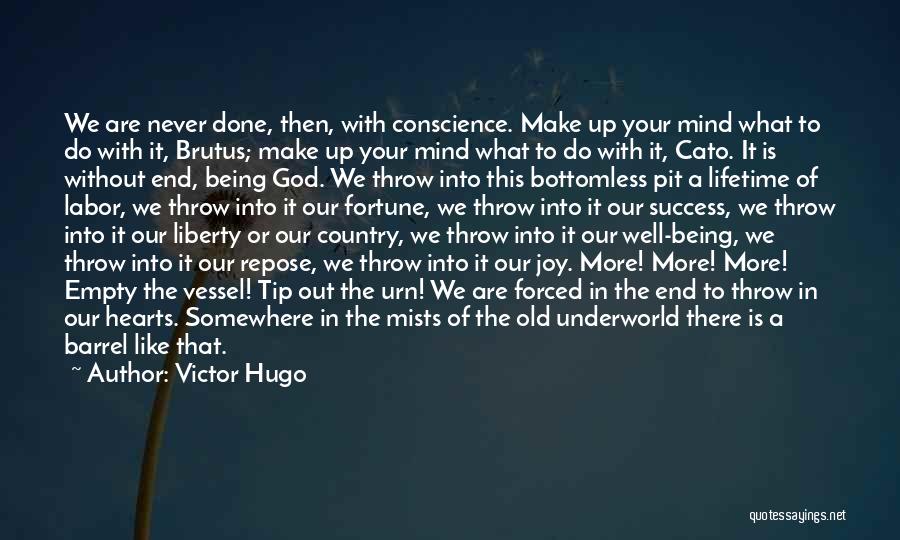 Victor Hugo Quotes: We Are Never Done, Then, With Conscience. Make Up Your Mind What To Do With It, Brutus; Make Up Your