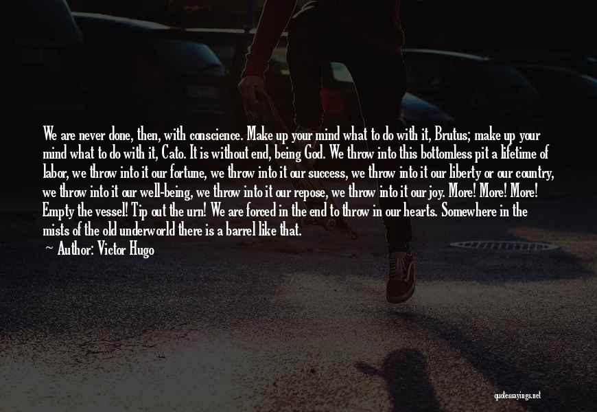 Victor Hugo Quotes: We Are Never Done, Then, With Conscience. Make Up Your Mind What To Do With It, Brutus; Make Up Your