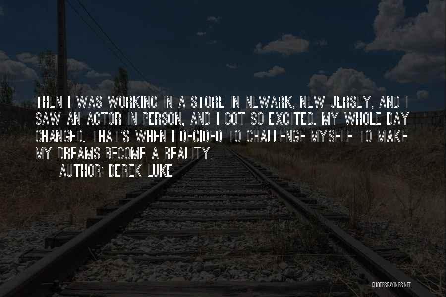 Derek Luke Quotes: Then I Was Working In A Store In Newark, New Jersey, And I Saw An Actor In Person, And I