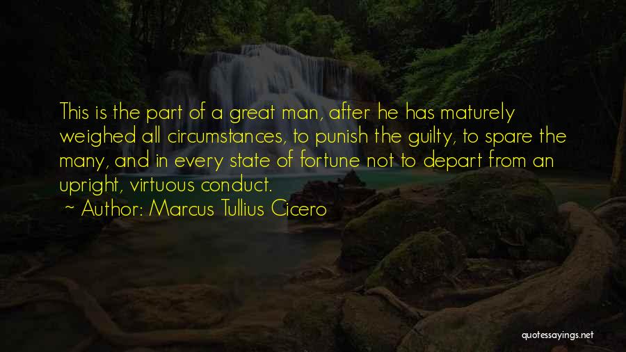 Marcus Tullius Cicero Quotes: This Is The Part Of A Great Man, After He Has Maturely Weighed All Circumstances, To Punish The Guilty, To
