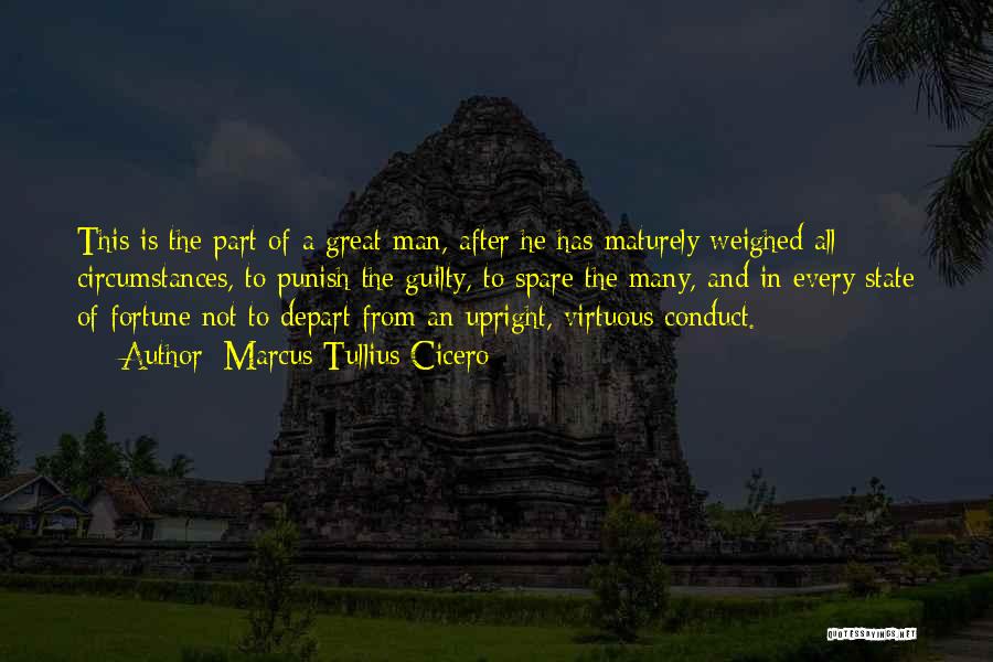 Marcus Tullius Cicero Quotes: This Is The Part Of A Great Man, After He Has Maturely Weighed All Circumstances, To Punish The Guilty, To