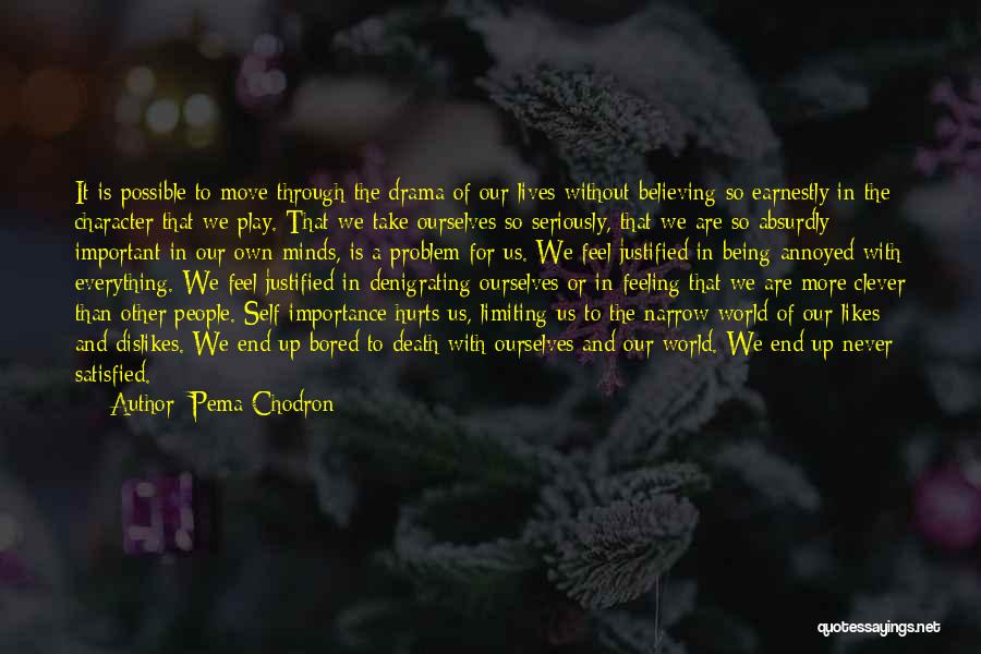 Pema Chodron Quotes: It Is Possible To Move Through The Drama Of Our Lives Without Believing So Earnestly In The Character That We