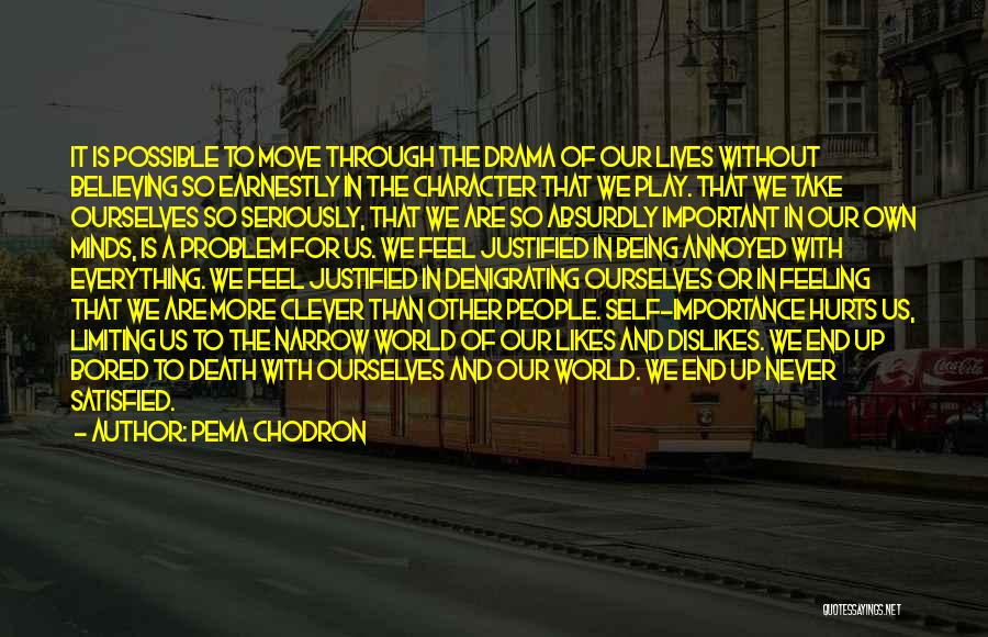 Pema Chodron Quotes: It Is Possible To Move Through The Drama Of Our Lives Without Believing So Earnestly In The Character That We