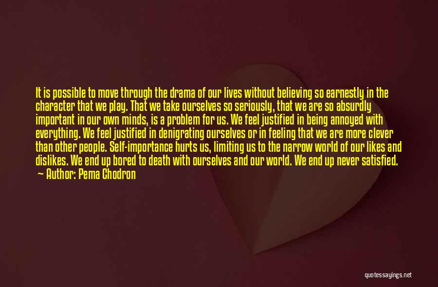 Pema Chodron Quotes: It Is Possible To Move Through The Drama Of Our Lives Without Believing So Earnestly In The Character That We