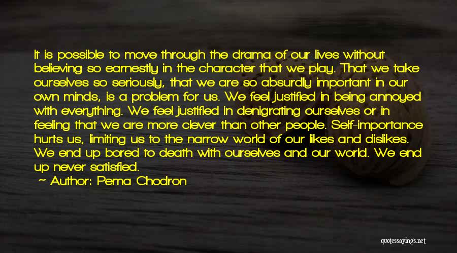 Pema Chodron Quotes: It Is Possible To Move Through The Drama Of Our Lives Without Believing So Earnestly In The Character That We