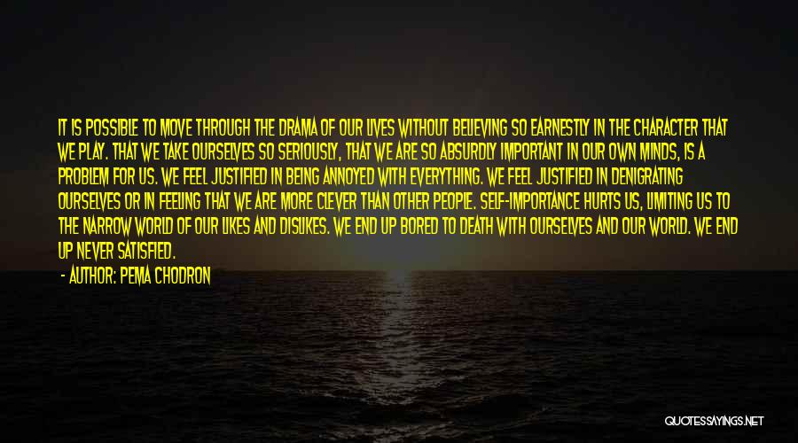 Pema Chodron Quotes: It Is Possible To Move Through The Drama Of Our Lives Without Believing So Earnestly In The Character That We