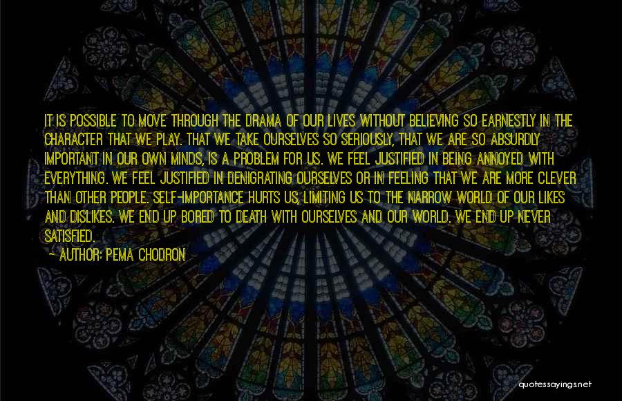 Pema Chodron Quotes: It Is Possible To Move Through The Drama Of Our Lives Without Believing So Earnestly In The Character That We