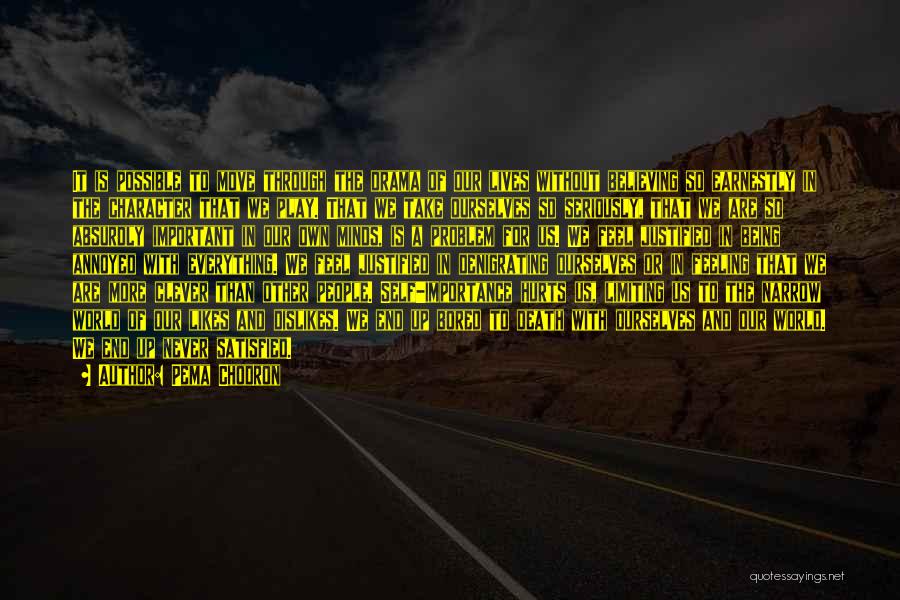 Pema Chodron Quotes: It Is Possible To Move Through The Drama Of Our Lives Without Believing So Earnestly In The Character That We