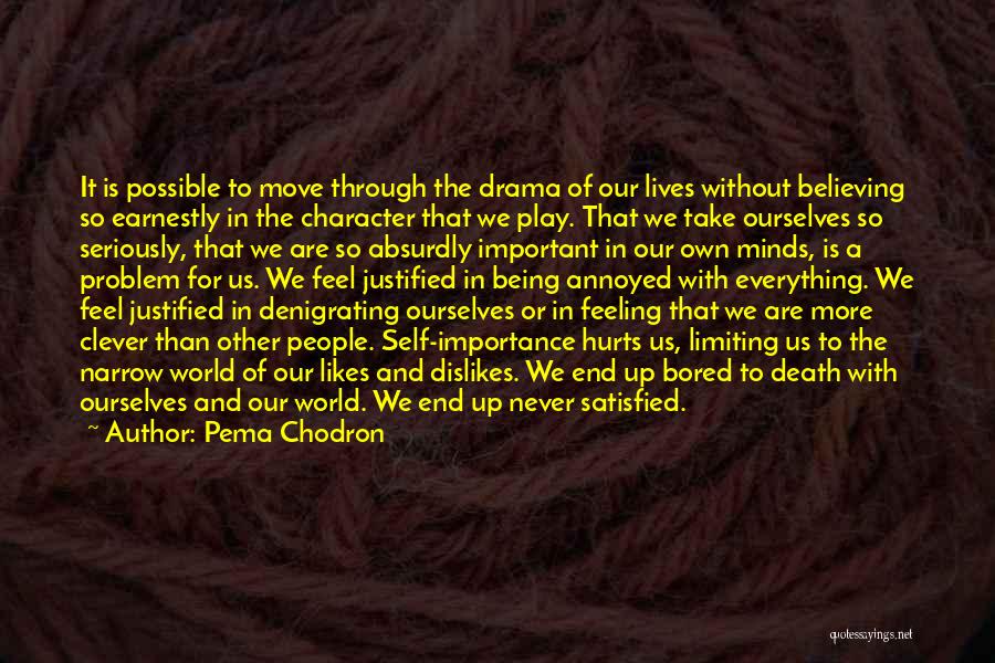 Pema Chodron Quotes: It Is Possible To Move Through The Drama Of Our Lives Without Believing So Earnestly In The Character That We