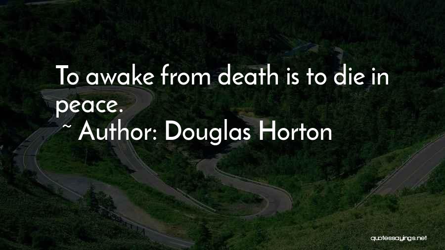 Douglas Horton Quotes: To Awake From Death Is To Die In Peace.