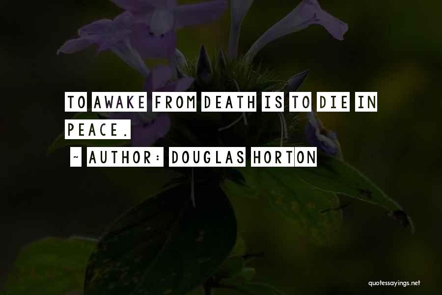 Douglas Horton Quotes: To Awake From Death Is To Die In Peace.