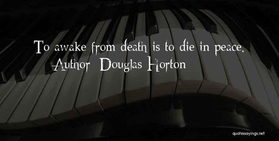 Douglas Horton Quotes: To Awake From Death Is To Die In Peace.