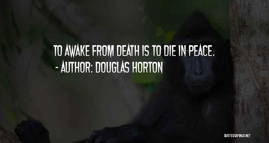 Douglas Horton Quotes: To Awake From Death Is To Die In Peace.
