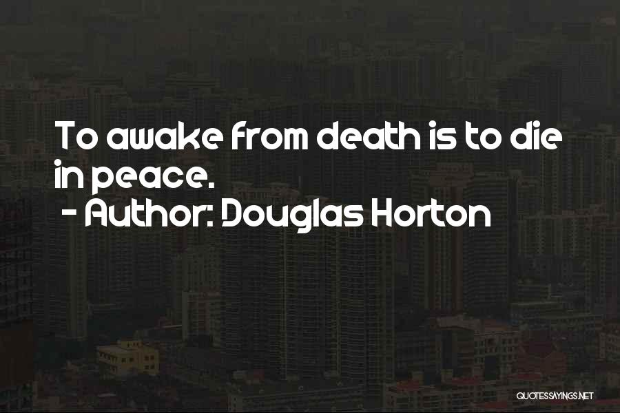 Douglas Horton Quotes: To Awake From Death Is To Die In Peace.