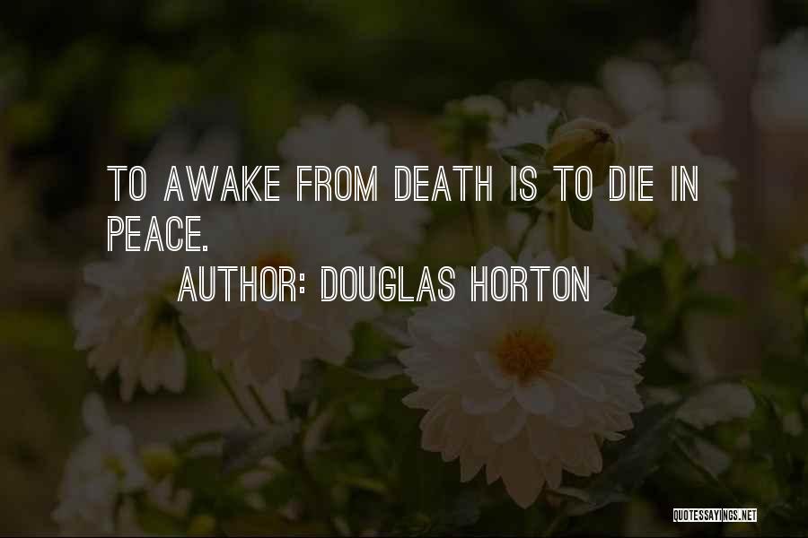 Douglas Horton Quotes: To Awake From Death Is To Die In Peace.