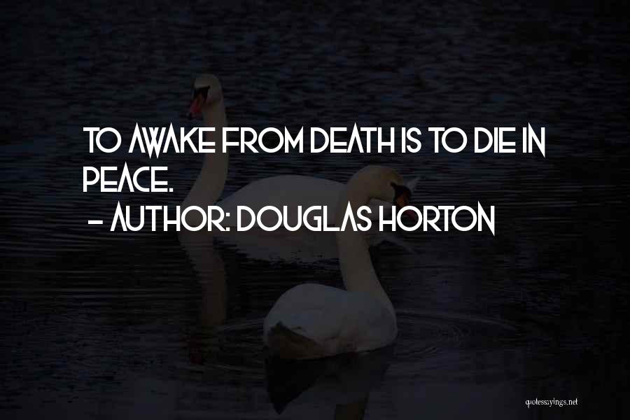 Douglas Horton Quotes: To Awake From Death Is To Die In Peace.