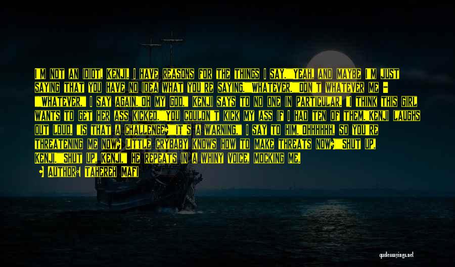 Tahereh Mafi Quotes: I'm Not An Idiot, Kenji. I Have Reasons For The Things I Say.yeah, And Maybe I'm Just Saying That You