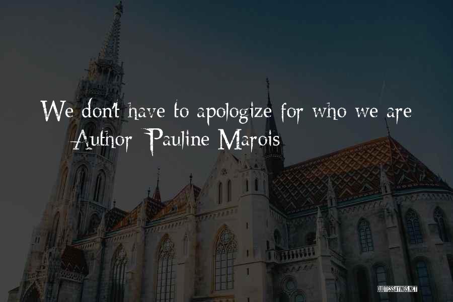 Pauline Marois Quotes: We Don't Have To Apologize For Who We Are