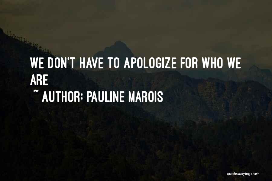Pauline Marois Quotes: We Don't Have To Apologize For Who We Are